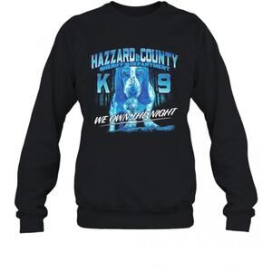 Hazzard County Sheriff Department K9 We Own The Night T-Sweatshirt